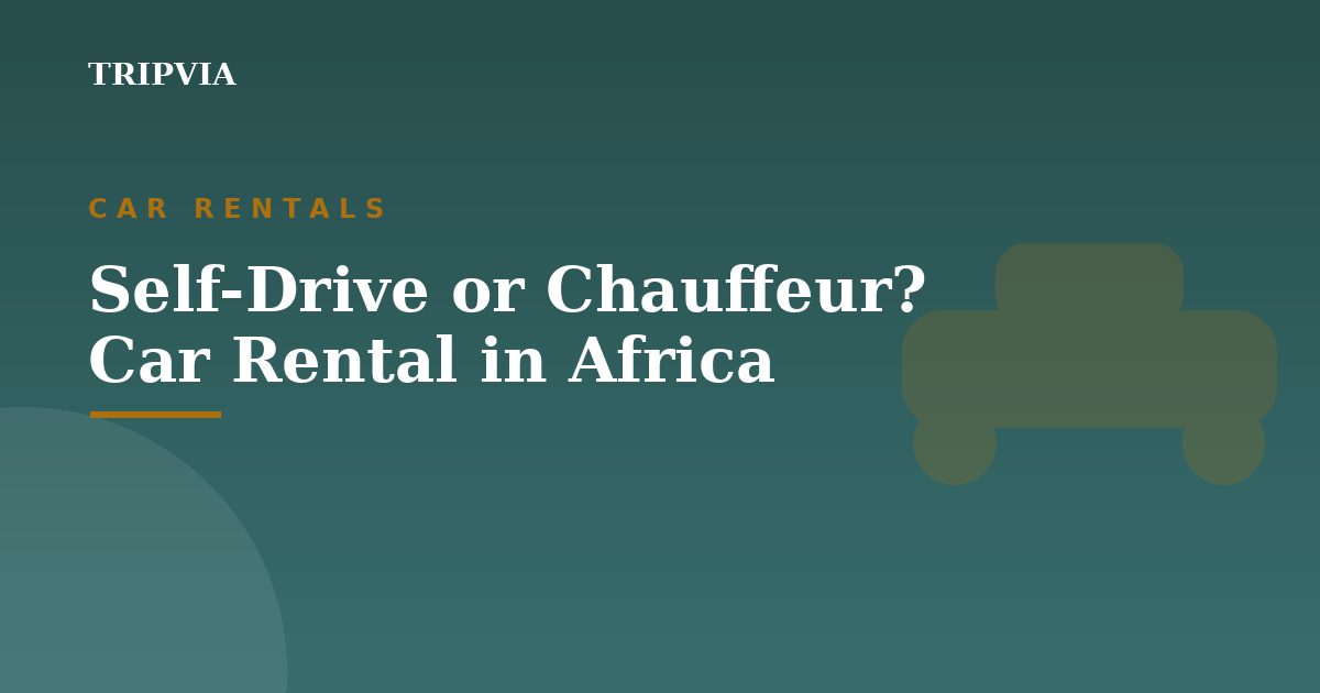 Self-drive or chauffeur? Car rental in Africa, compared