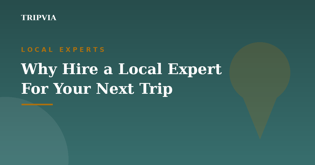 Why hire a local expert for your next trip